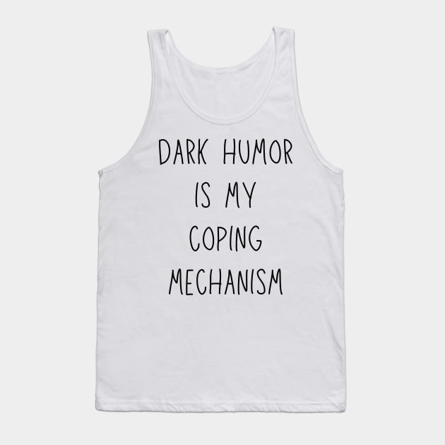 dark humor is my coping mechanism - funny anxiety jokes Tank Top by Stumbling Designs